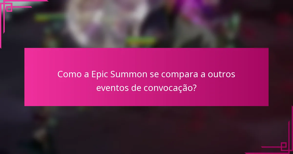 Como a Epic Summon se compara a outros eventos de convocação?