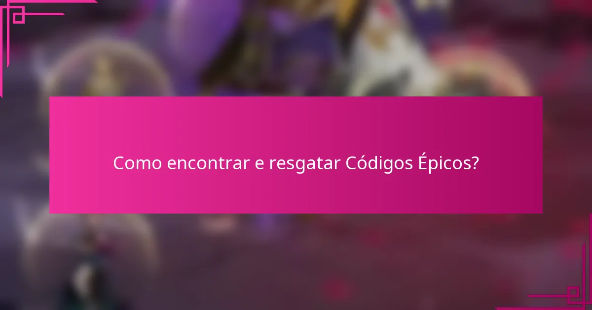 Como encontrar e resgatar Códigos Épicos?