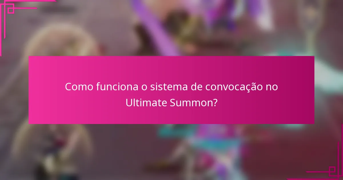 Como funciona o sistema de convocação no Ultimate Summon?