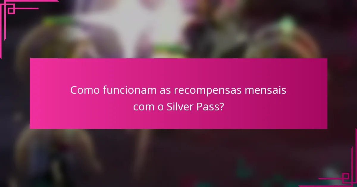 Como funcionam as recompensas mensais com o Silver Pass?