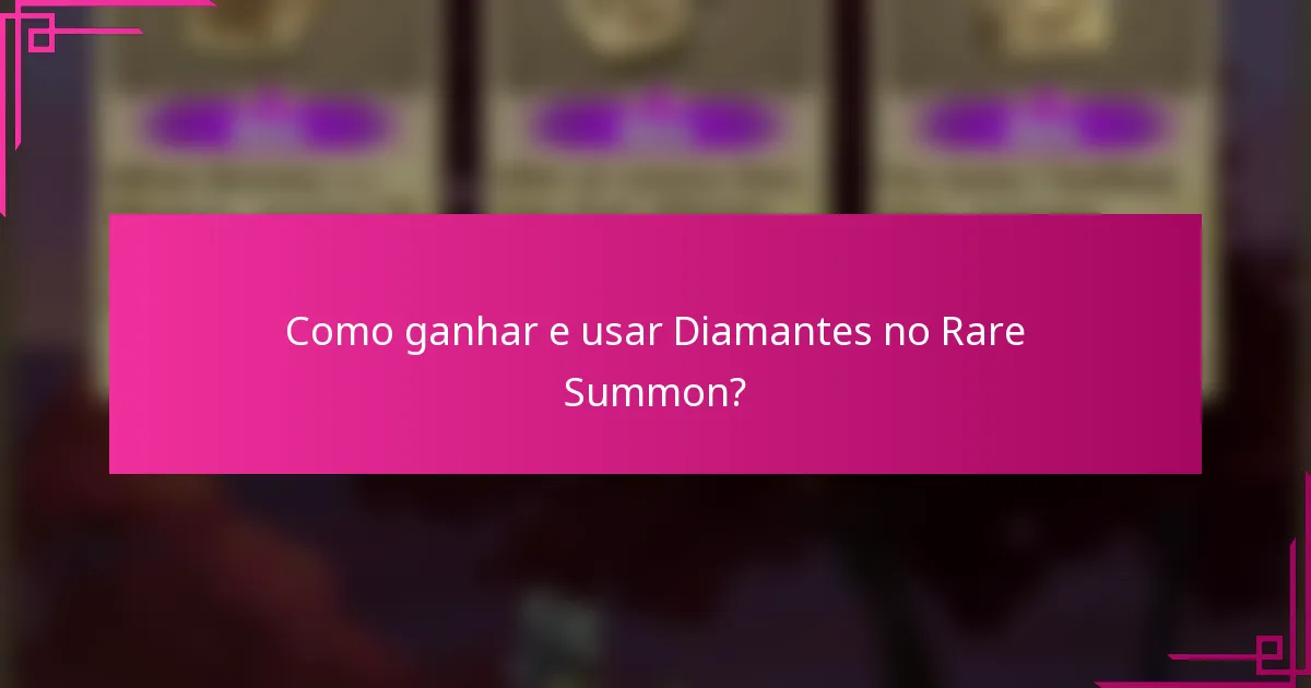 Como ganhar e usar Diamantes no Rare Summon?
