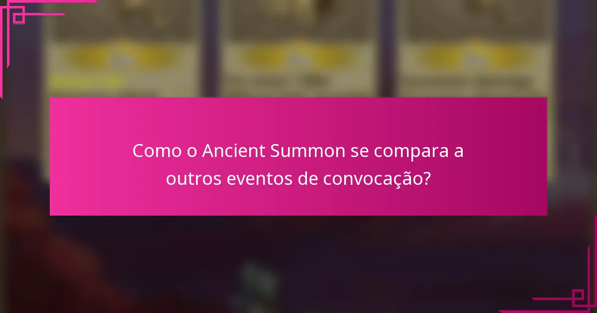 Como o Ancient Summon se compara a outros eventos de convocação?