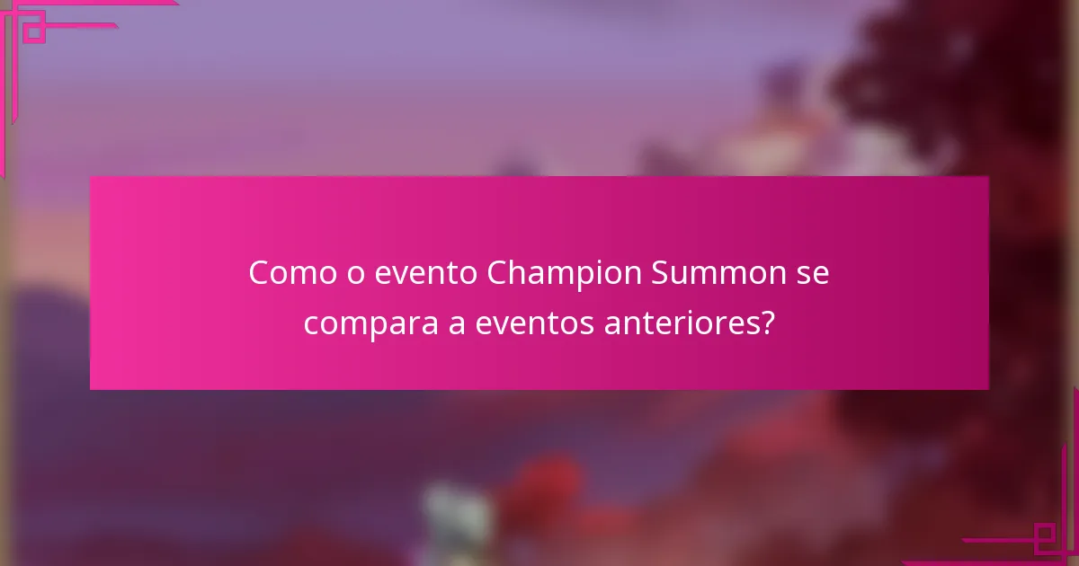 Como o evento Champion Summon se compara a eventos anteriores?