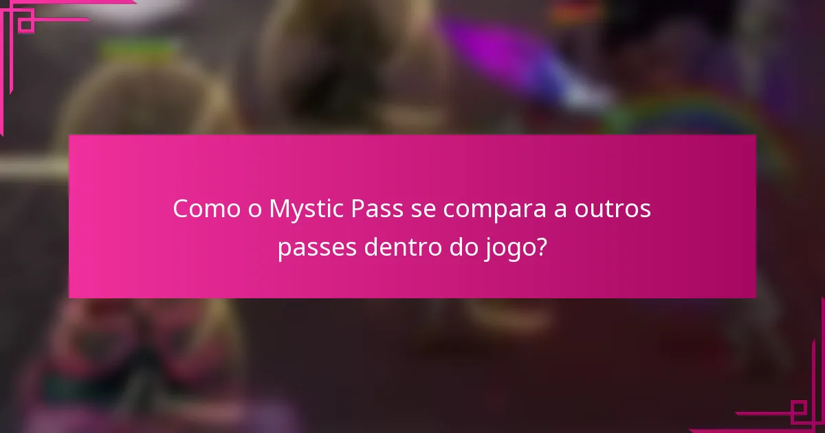 Como o Mystic Pass se compara a outros passes dentro do jogo?