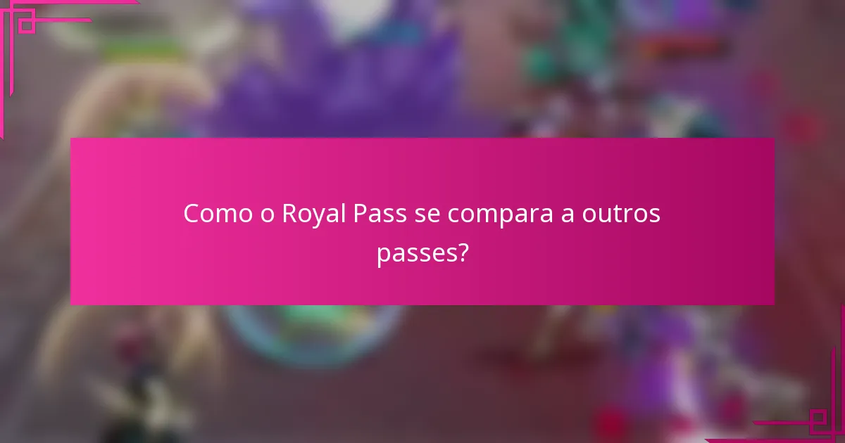 Como o Royal Pass se compara a outros passes?