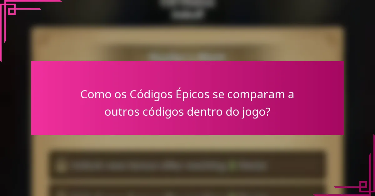 Como os Códigos Épicos se comparam a outros códigos dentro do jogo?