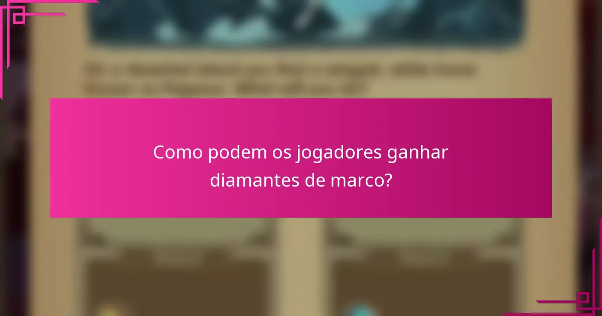 Como podem os jogadores ganhar diamantes de marco?