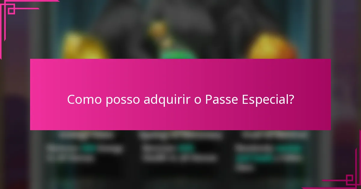Como posso adquirir o Passe Especial?