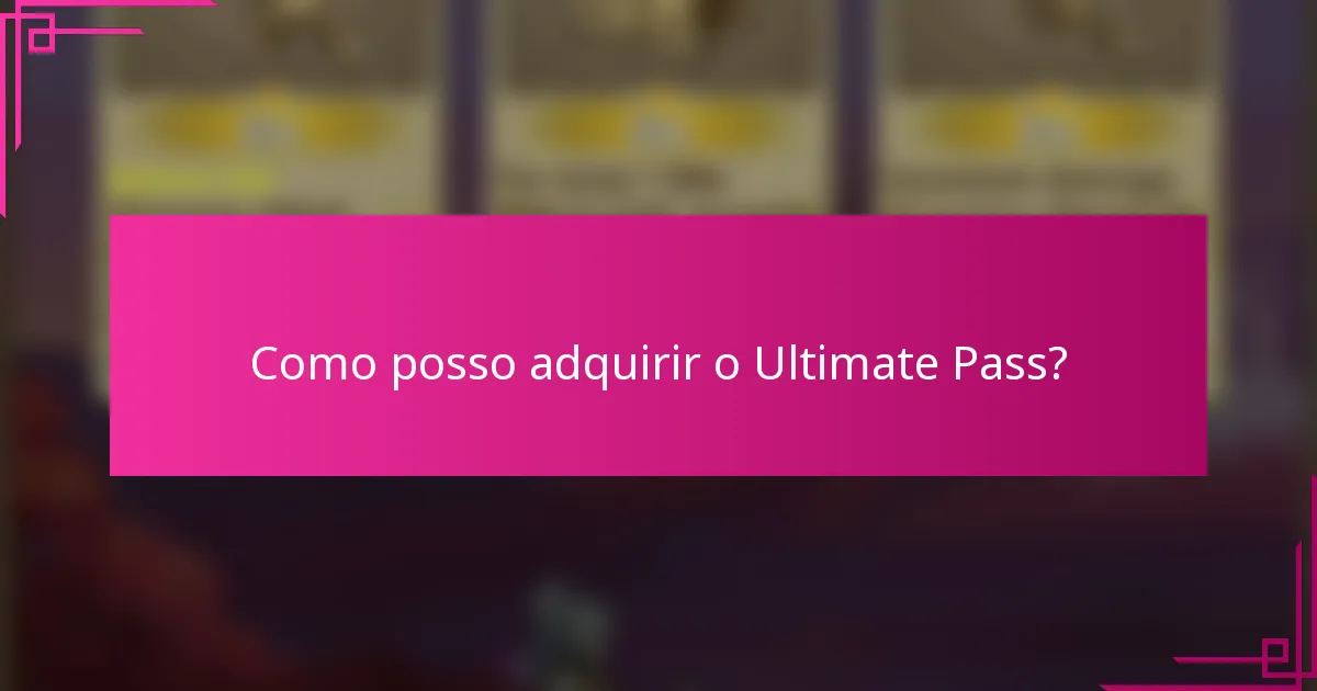 Como posso adquirir o Ultimate Pass?