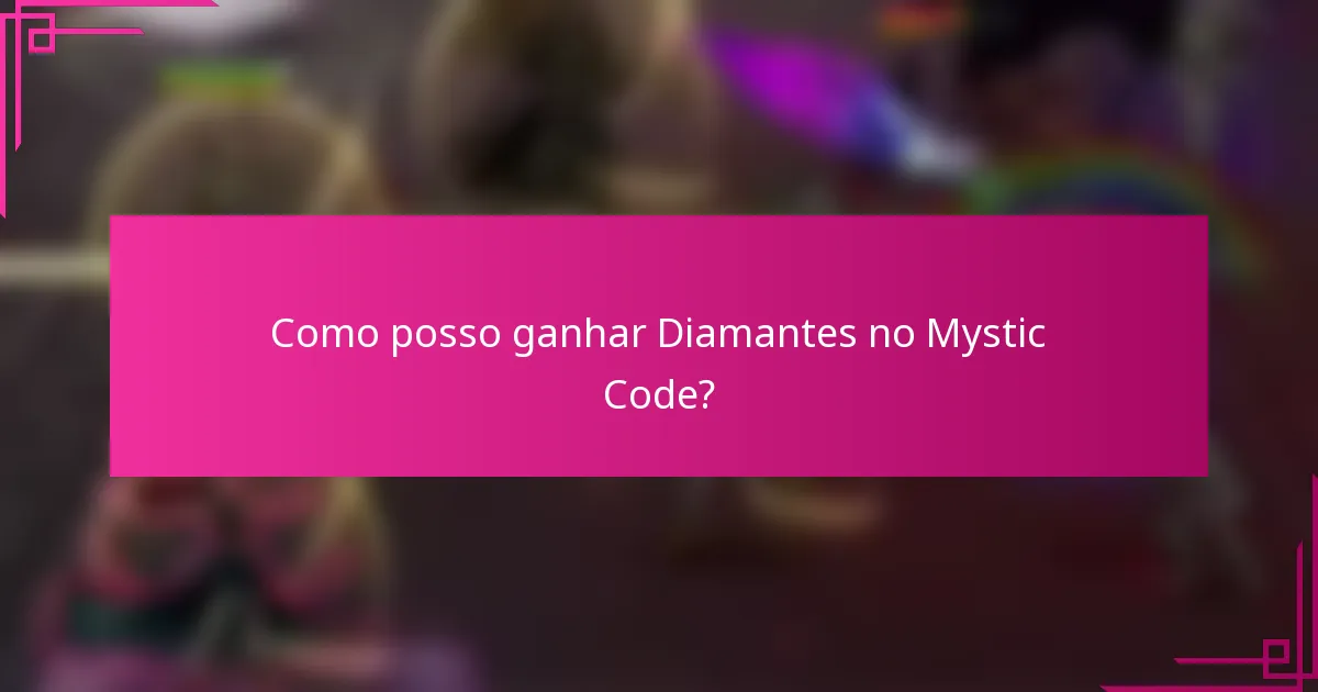 Como posso ganhar Diamantes no Mystic Code?