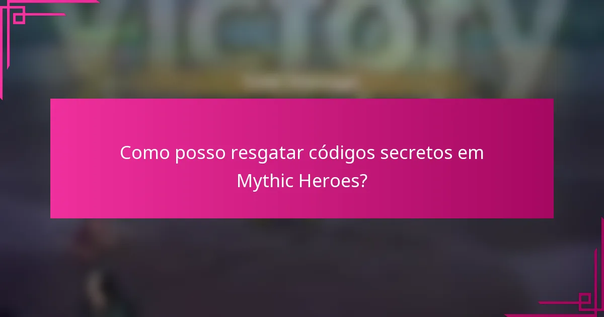 Como posso resgatar códigos secretos em Mythic Heroes?