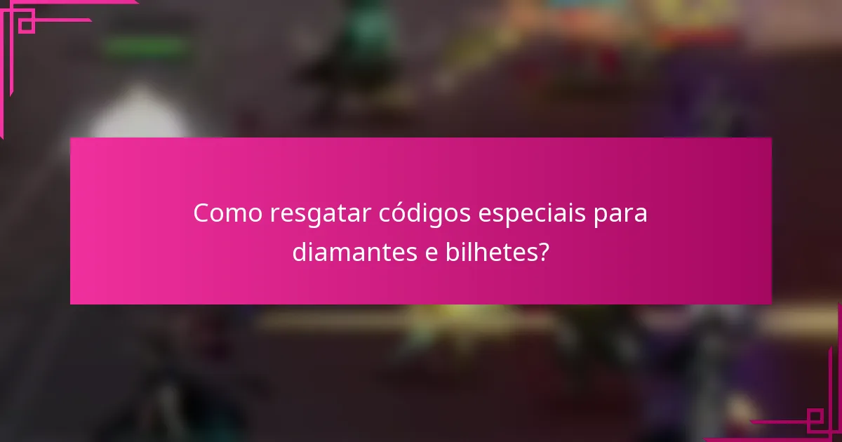 Como resgatar códigos especiais para diamantes e bilhetes?