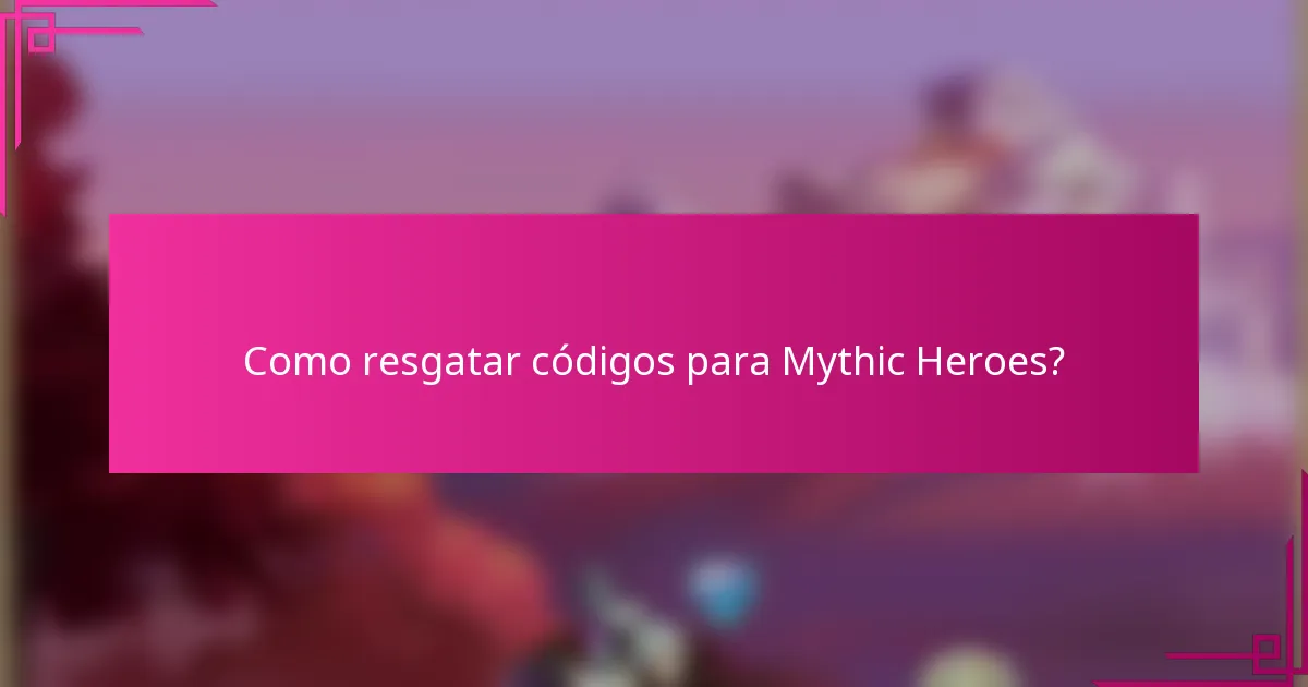 Como resgatar códigos para Mythic Heroes?
