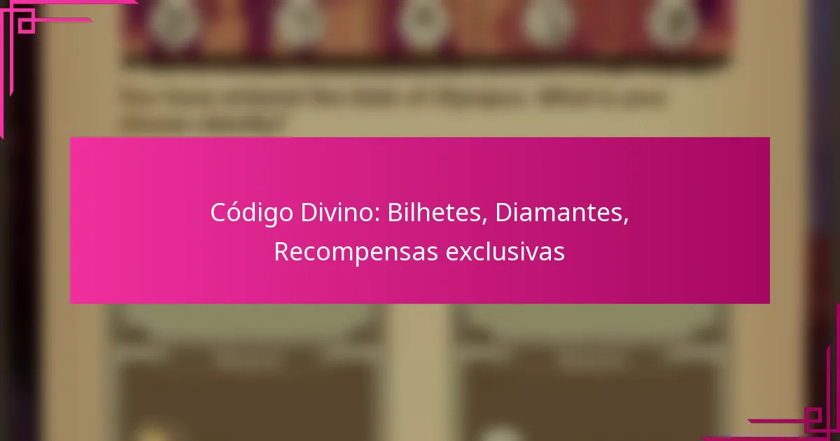 Código Divino: Bilhetes, Diamantes, Recompensas exclusivas