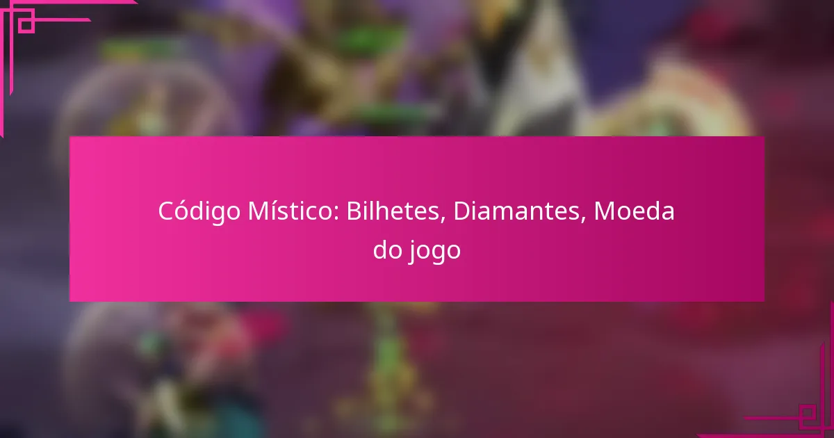 Código Místico: Bilhetes, Diamantes, Moeda do jogo
