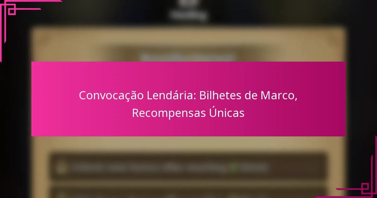 Convocação Lendária: Bilhetes de Marco, Recompensas Únicas