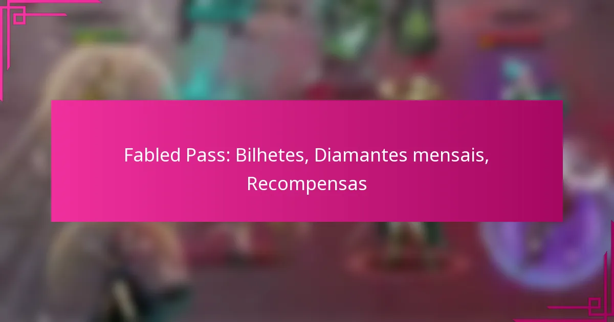 Fabled Pass: Bilhetes, Diamantes mensais, Recompensas