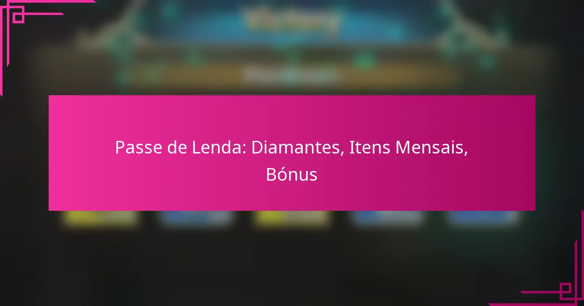 Passe de Lenda: Diamantes, Itens Mensais, Bónus