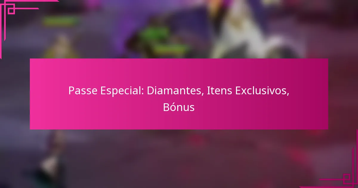 Passe Especial: Diamantes, Itens Exclusivos, Bónus