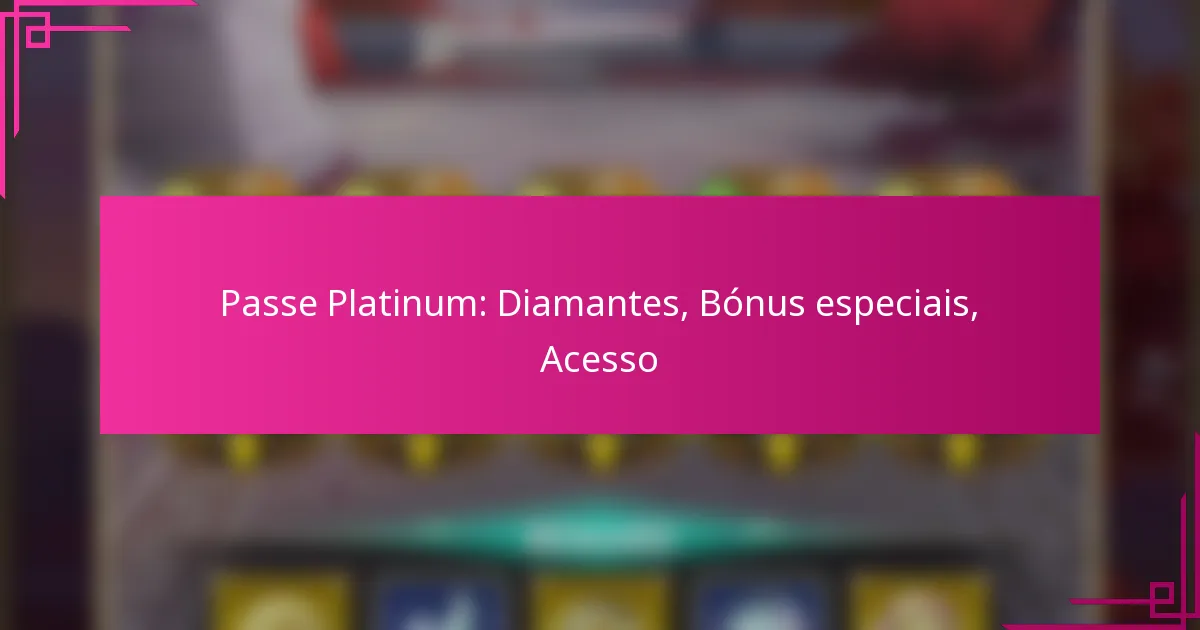 Passe Platinum: Diamantes, Bónus especiais, Acesso