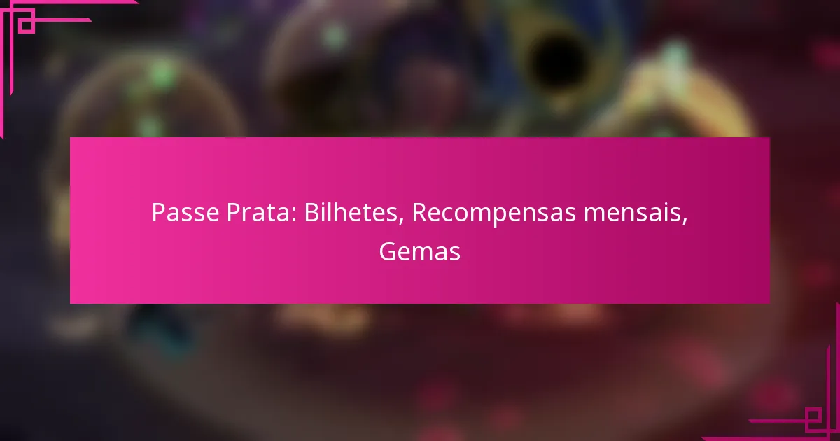 Passe Prata: Bilhetes, Recompensas mensais, Gemas