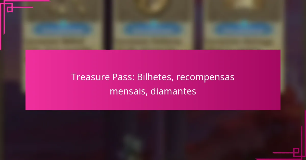 Treasure Pass: Bilhetes, recompensas mensais, diamantes