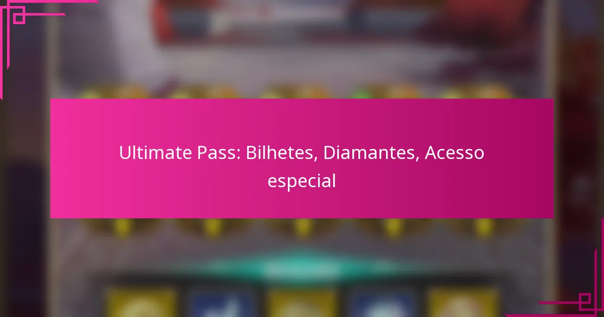 Ultimate Pass: Bilhetes, Diamantes, Acesso especial