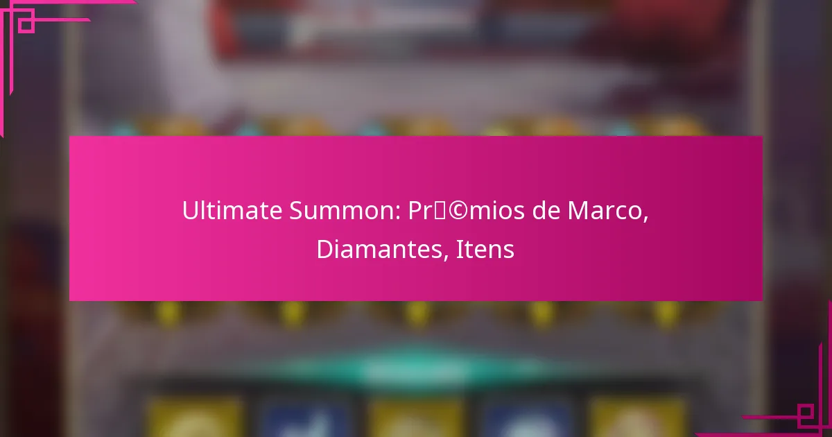 Ultimate Summon: Prémios de Marco, Diamantes, Itens