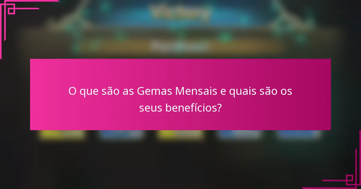 O que são as Gemas Mensais e quais são os seus benefícios?