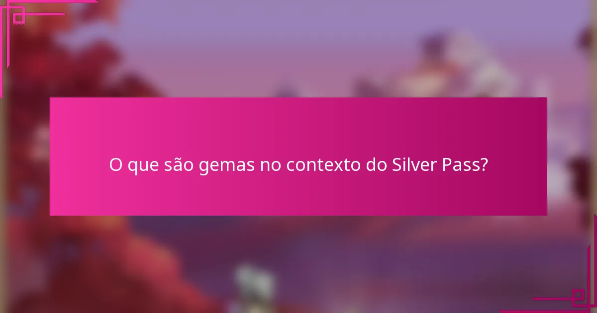 O que são gemas no contexto do Silver Pass?