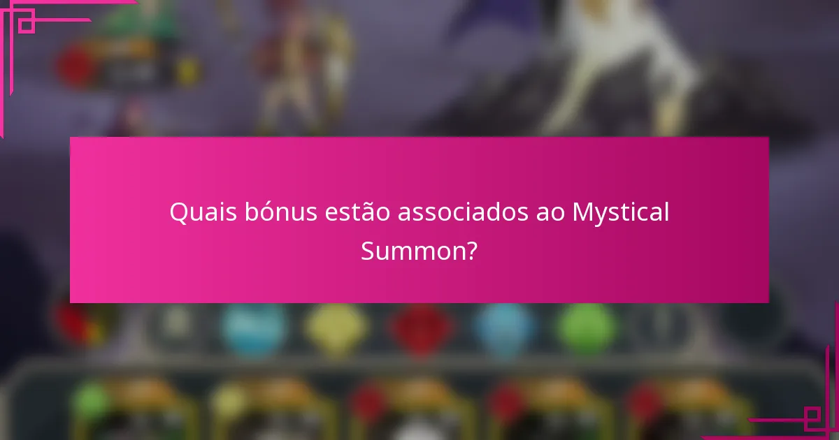 Quais bónus estão associados ao Mystical Summon?