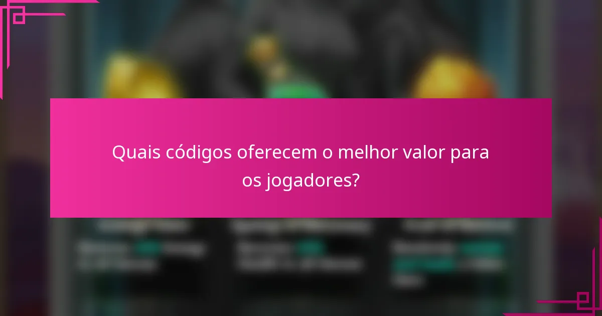 Quais códigos oferecem o melhor valor para os jogadores?