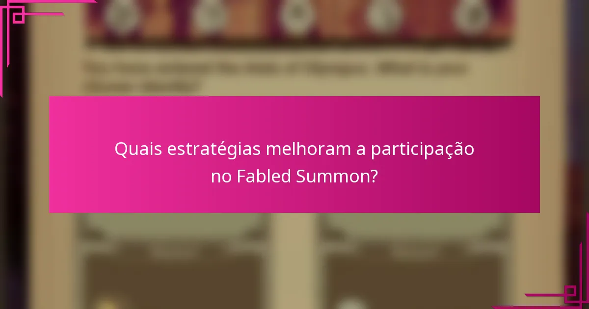 Quais estratégias melhoram a participação no Fabled Summon?