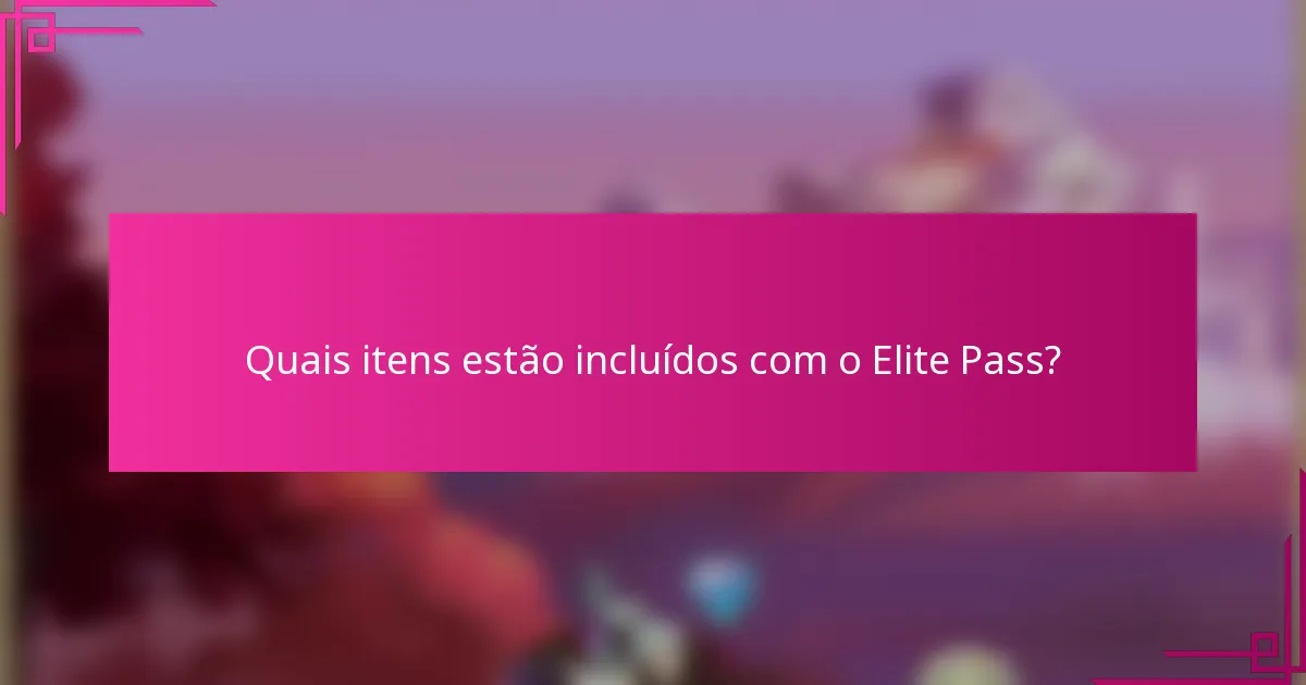Quais itens estão incluídos com o Elite Pass?