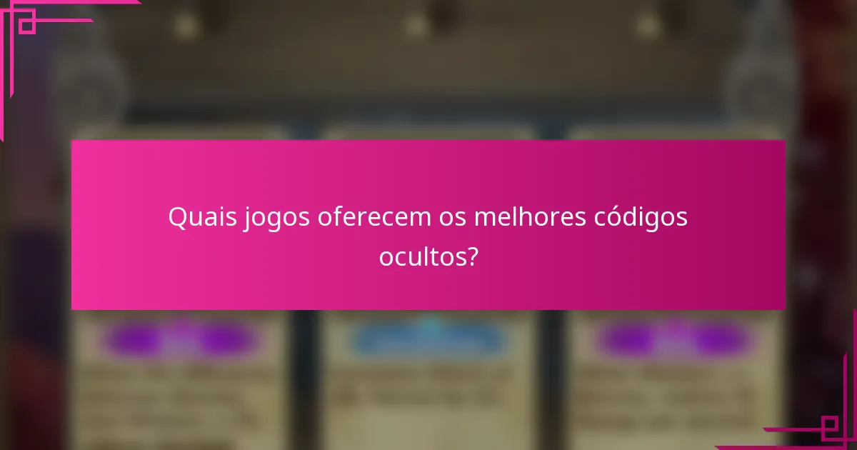 Quais jogos oferecem os melhores códigos ocultos?