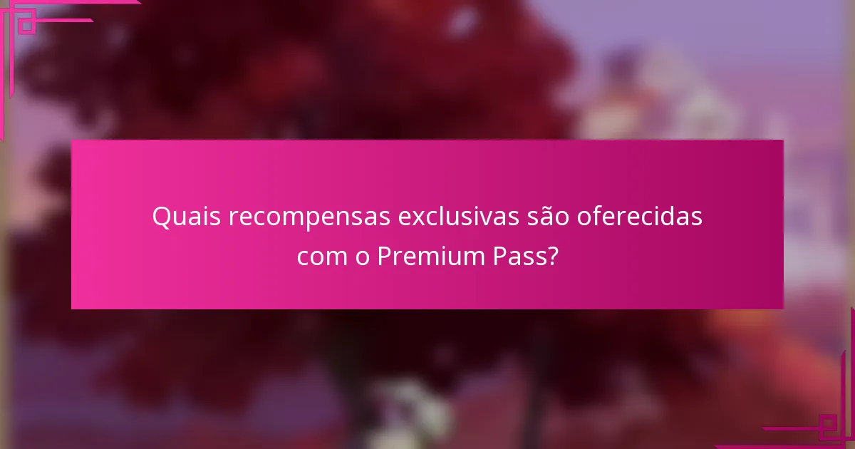Quais recompensas exclusivas são oferecidas com o Premium Pass?