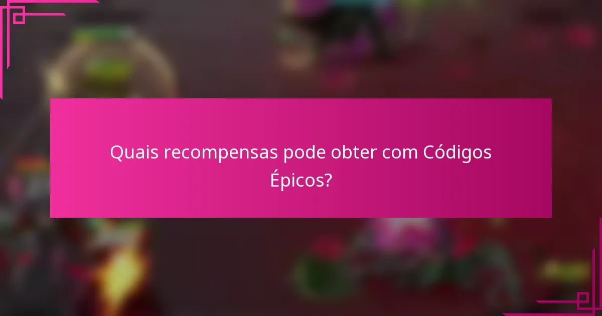 Quais recompensas pode obter com Códigos Épicos?