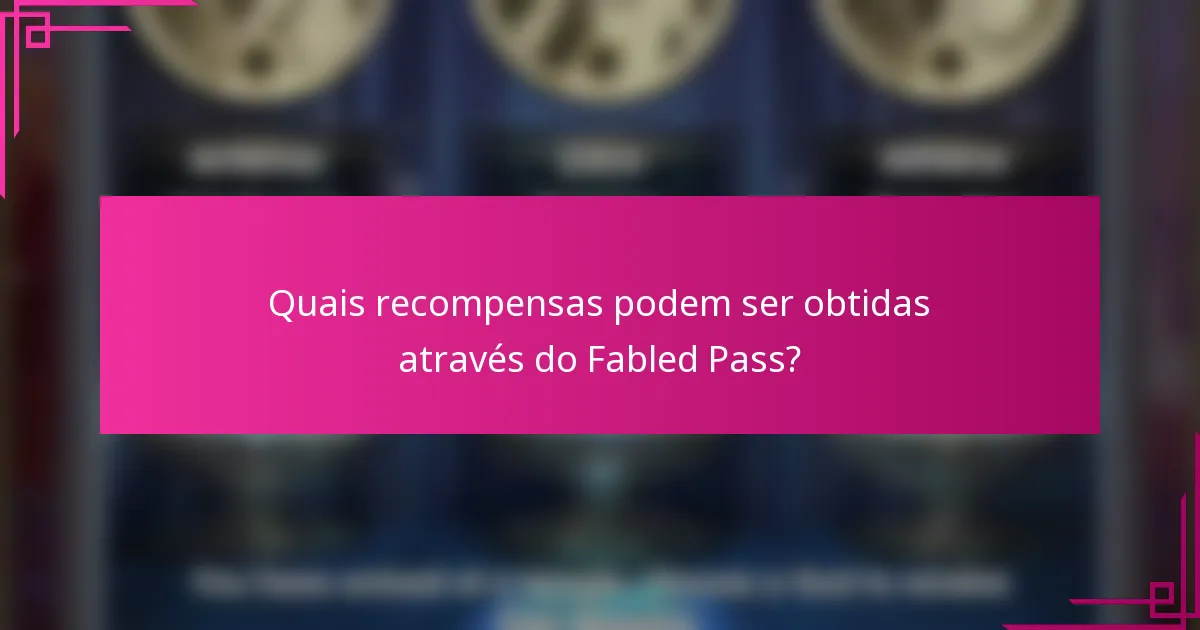 Quais recompensas podem ser obtidas através do Fabled Pass?
