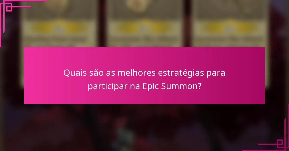 Quais são as melhores estratégias para participar na Epic Summon?