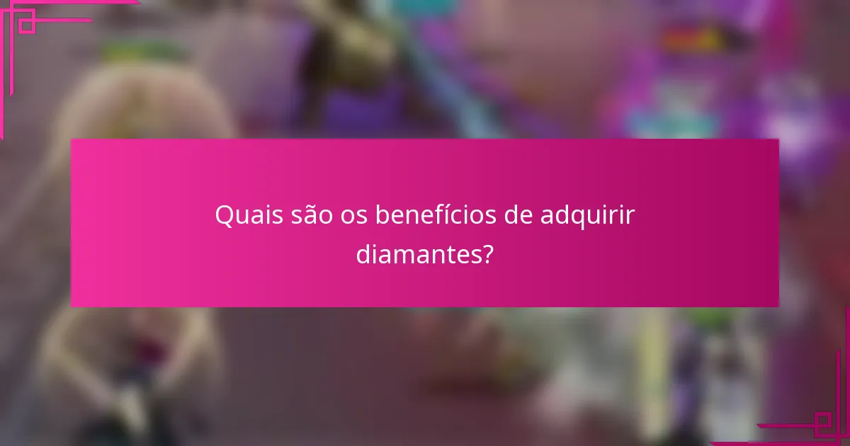 Quais são os benefícios de adquirir diamantes?