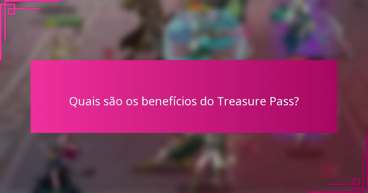 Quais são os benefícios do Treasure Pass?