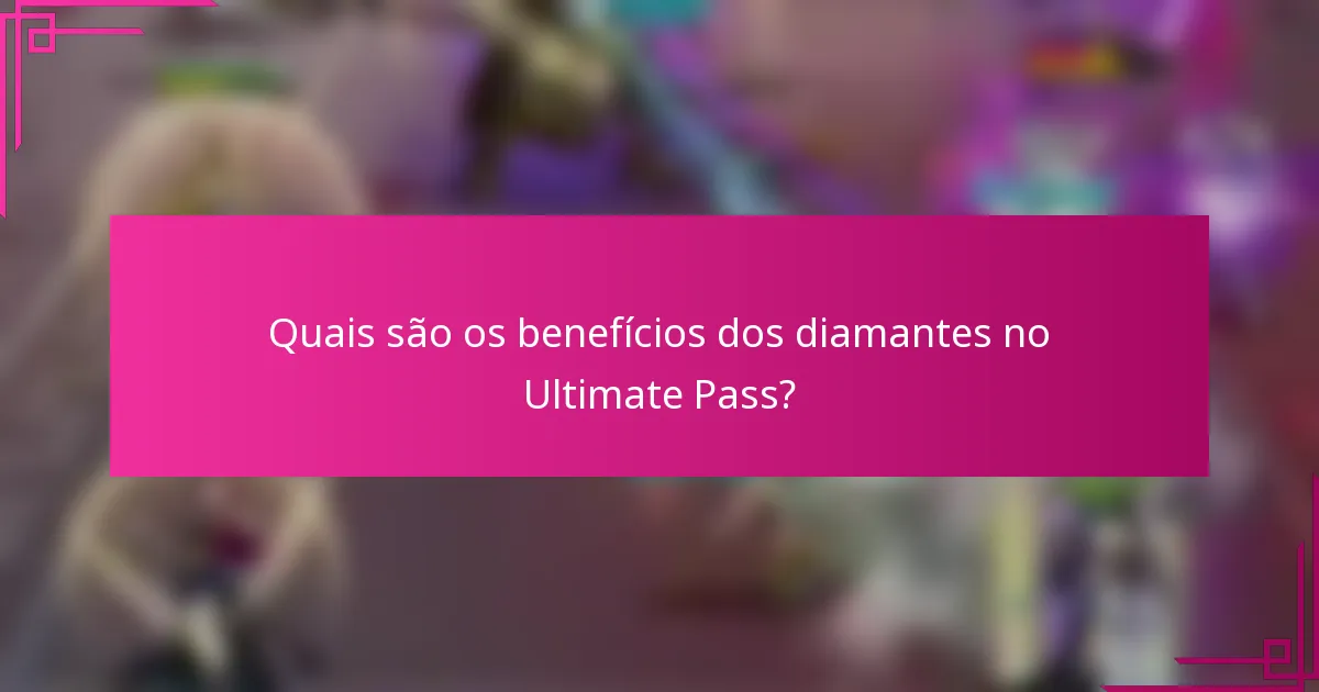Quais são os benefícios dos diamantes no Ultimate Pass?