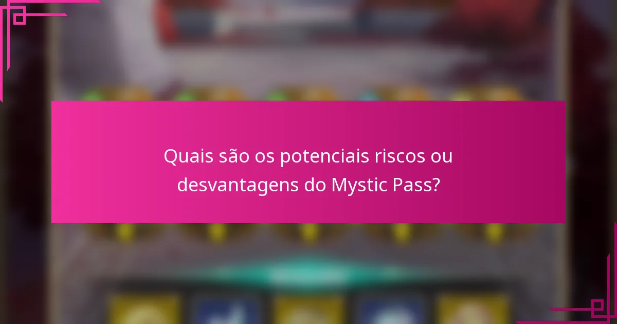 Quais são os potenciais riscos ou desvantagens do Mystic Pass?