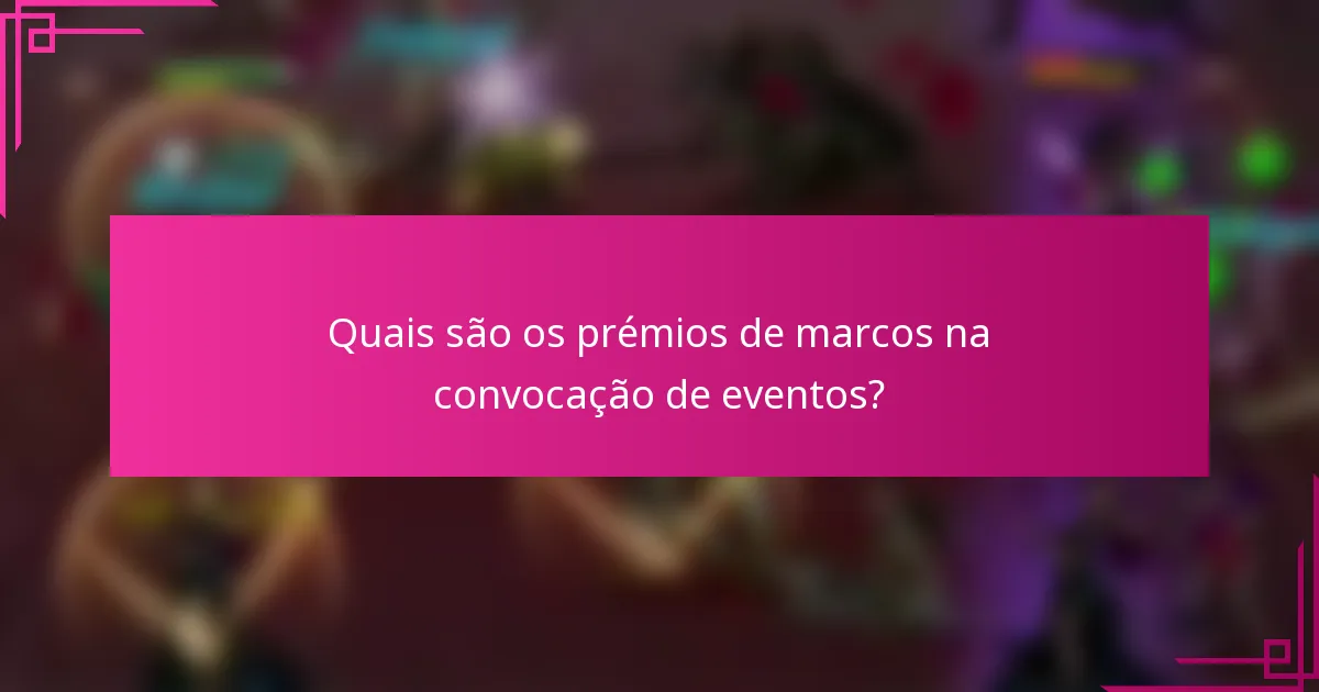 Quais são os prémios de marcos na convocação de eventos?