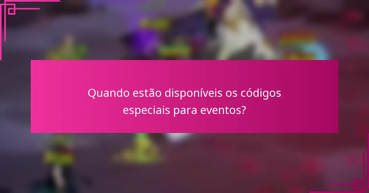 Quando estão disponíveis os códigos especiais para eventos?