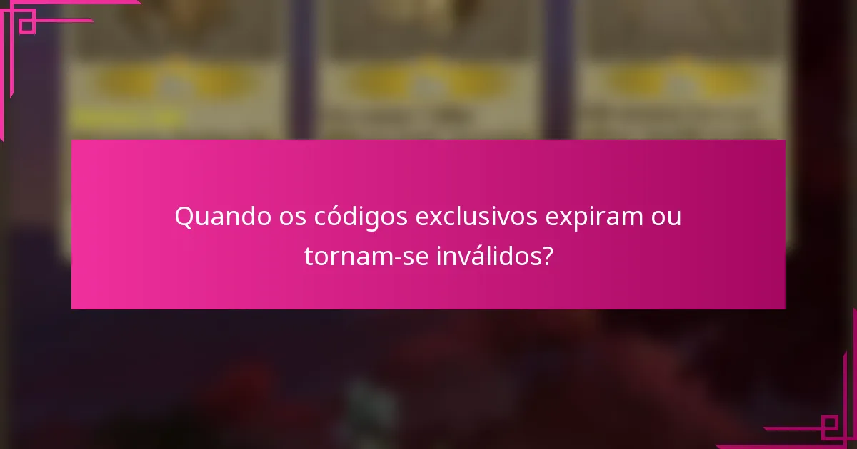 Quando os códigos exclusivos expiram ou tornam-se inválidos?