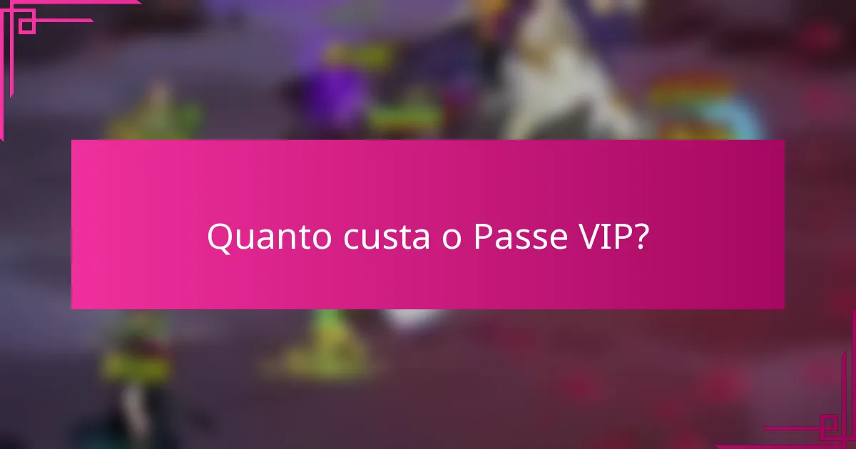 Quanto custa o Passe VIP?