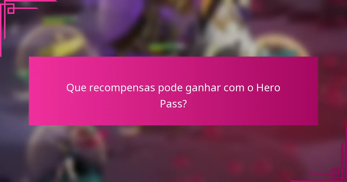 Que recompensas pode ganhar com o Hero Pass?