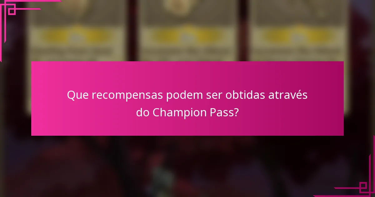 Que recompensas podem ser obtidas através do Champion Pass?