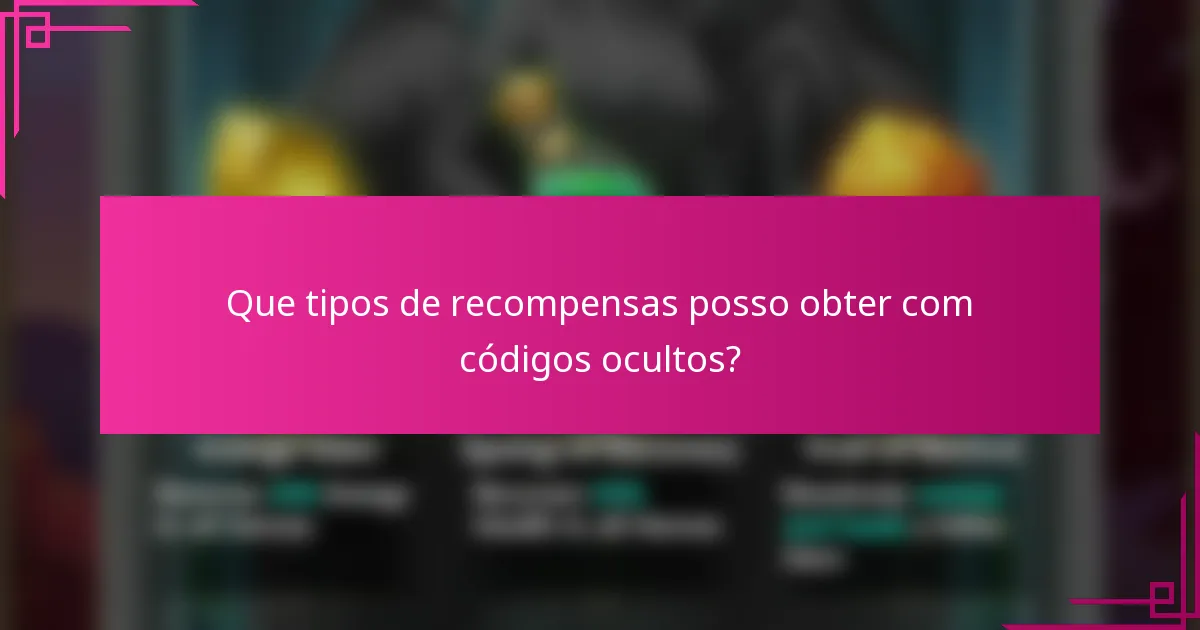 Que tipos de recompensas posso obter com códigos ocultos?